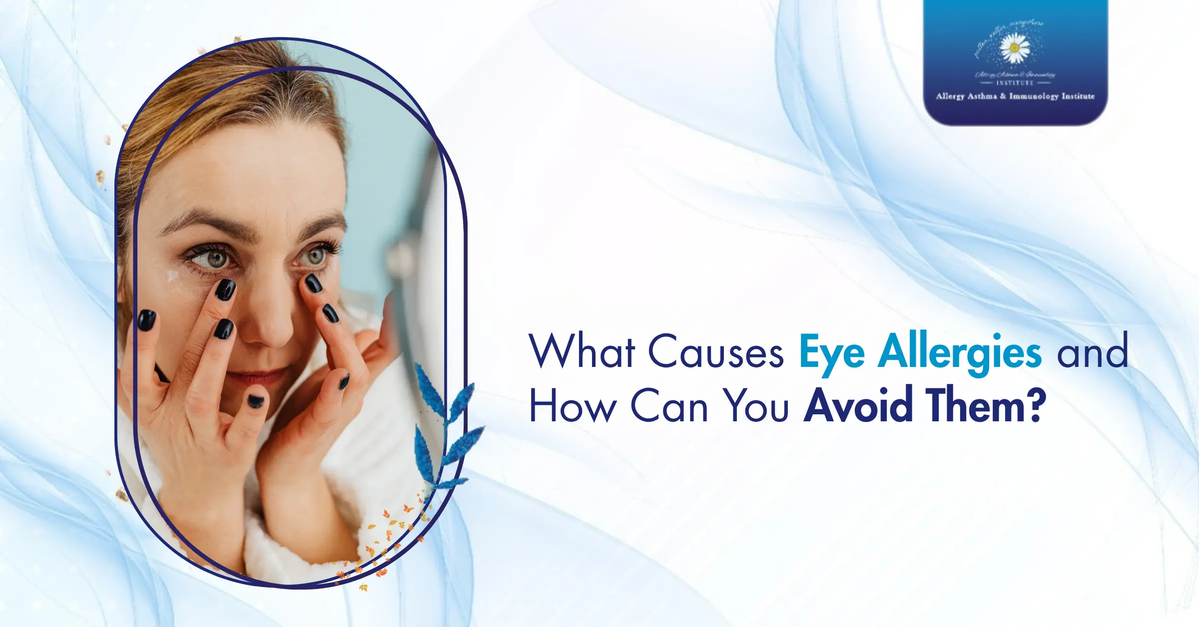 What Causes Eye Allergies and How Can You Avoid Them