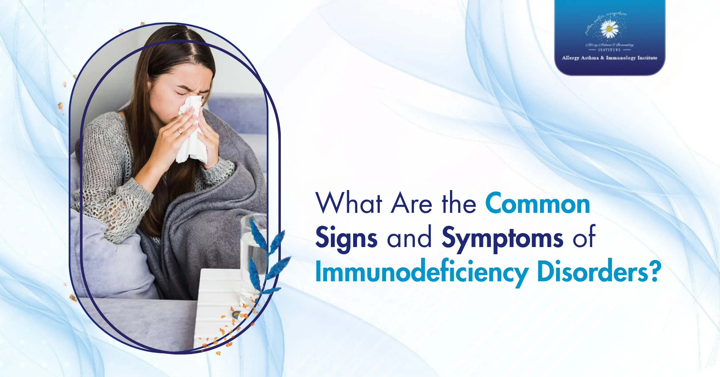 What Are the Common Signs and Symptoms of Immunodeficiency Disorders?