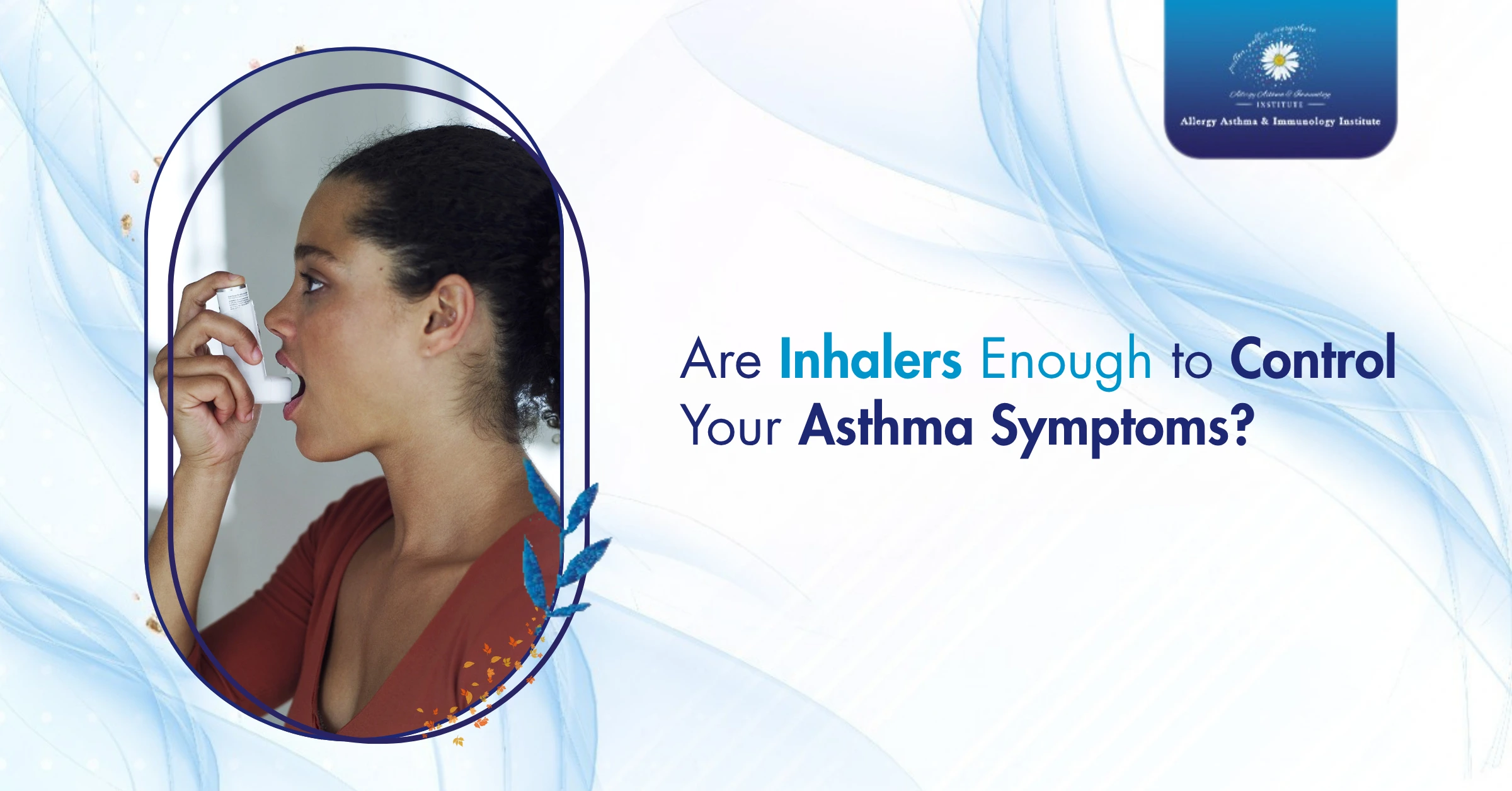 Are Inhalers Enough to Control Your Asthma Symptoms